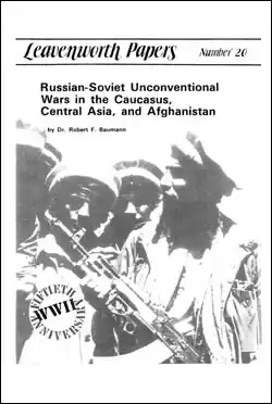 Leavenworth Papers No. 20 Russian-Soviet Unconventional Wars in the Caucasus, Central Asia, and Afghanistan